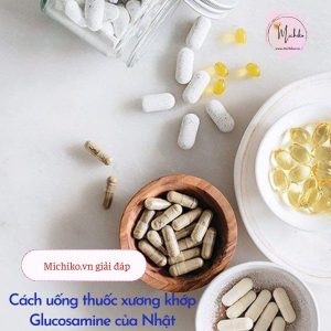 Michiko.vn - Cách uống thuốc xương khớp Glucosamine của Nhật