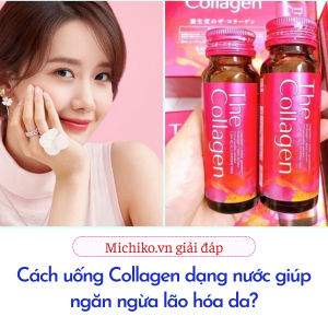 Michiko.vn - Cách uống Collagen dạng nước giúp ngăn ngừa lão hóa da?