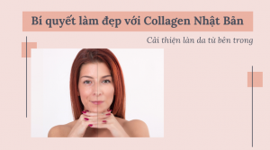 Bí quyết làm đẹp với Collagen Nhật Bản: Cải thiện làn da từ bên trong"