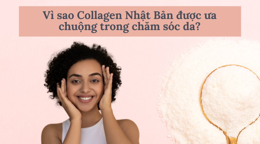 Vì sao Collagen Nhật Bản được ưa chuộng trong chăm sóc da?