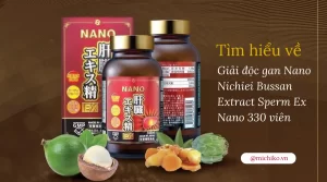 Phương pháp hỗ trợ giải độc gan Nichiei Bussan Extract Sperm Ex Nano 330 viên