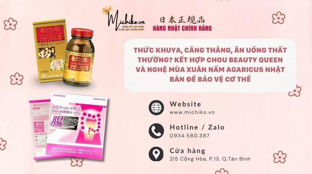 Thức Khuya, Căng Thẳng, Ăn Uống Thất Thường? Kết Hợp Chou Beauty Queen Và Nghệ Mùa Xuân Nấm Agaricus Nhật Bản Để Bảo Vệ Cơ Thể